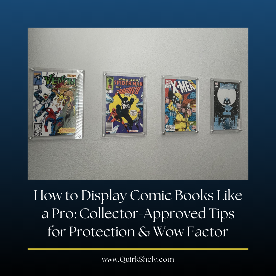 How to Display Comic Books Like a Pro: Collector-Approved Tips for Protection & Wow Factor - QuirkShelv