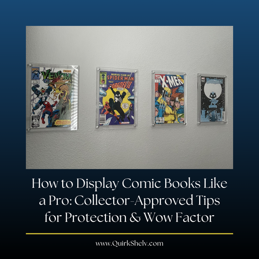 How to Display Comic Books Like a Pro: Collector-Approved Tips for Protection & Wow Factor - QuirkShelv