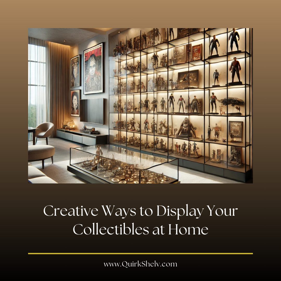 Creative Ways to Display Your Collectibles at Home - QuirkShelv