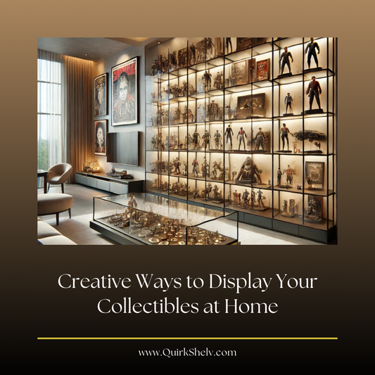 Creative Ways to Display Your Collectibles at Home - QuirkShelv