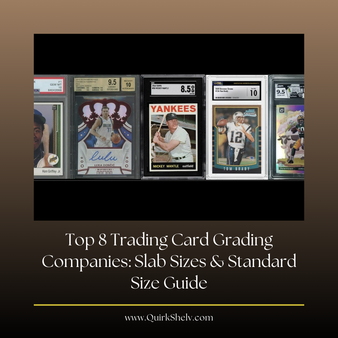 Top 8 Trading Card Grading Companies: Slab Sizes & Standard Size Guide - QuirkShelv