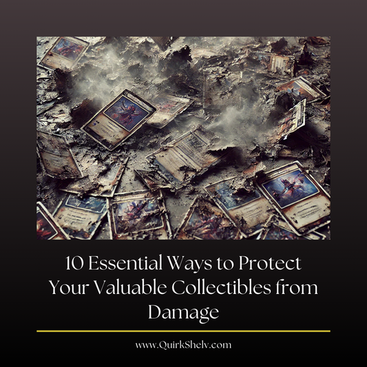 10 Essential Ways to Protect Your Valuable Collectibles from Damage - QuirkShelv