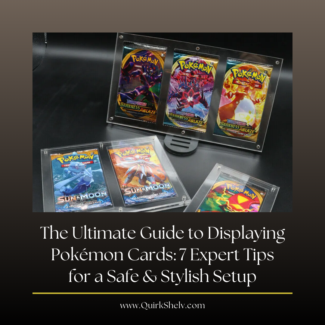 The Ultimate Guide to Displaying Pokémon Cards: 7 Expert Tips for a Safe & Stylish Setup - QuirkShelv