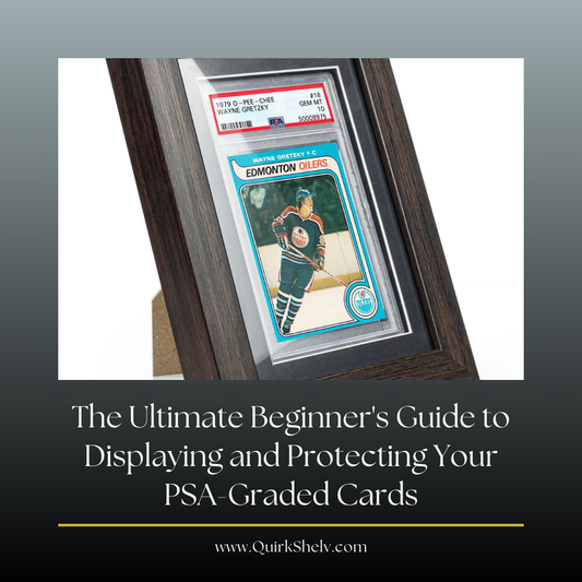 The Ultimate Beginner's Guide to Displaying and Protecting Your PSA-Graded Cards - QuirkShelv