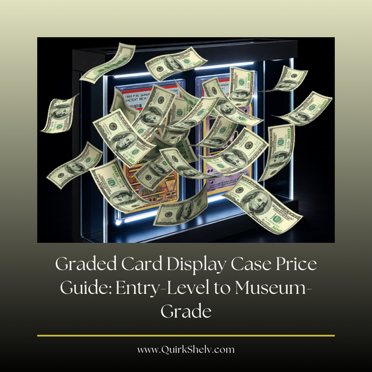 Graded Card Display Case Price Guide: Entry-Level to Museum-Grade (2026) - QuirkShelv