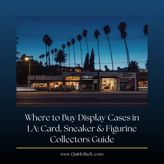 Where to Buy Display Cases in LA: Card, Sneaker & Figurine Collectors Guide - QuirkShelv